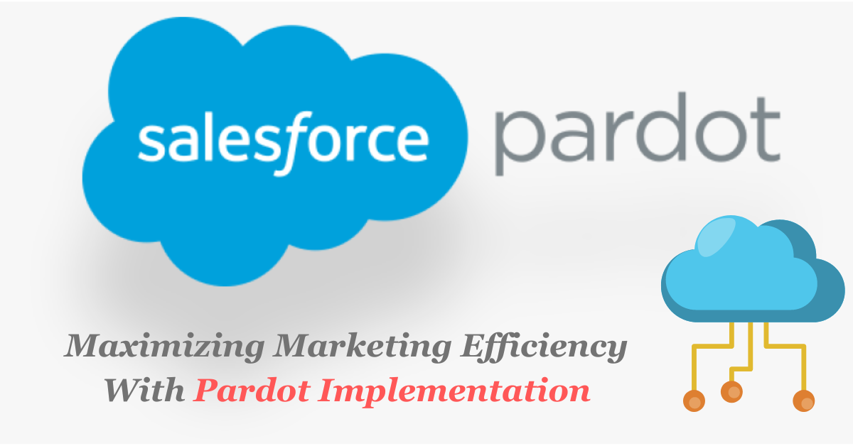 Maximizing Marketing Efficiency With Pardot Implementation